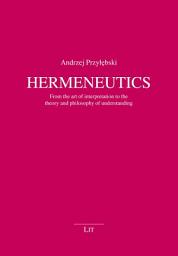 Icon image Hermeneutics: From the art of interpretation to the theory and philosophy of understanding