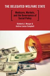 Icon image The Delegated Welfare State: Medicare, Markets, and the Governance of Social Policy