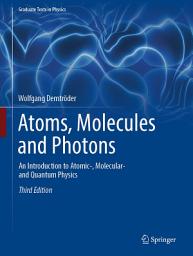 Icon image Atoms, Molecules and Photons: An Introduction to Atomic-, Molecular- and Quantum Physics, Edition 3