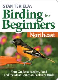Icon image Stan Tekiela’s Birding for Beginners: Northeast: Your Guide to Feeders, Food, and the Most Common Backyard Birds