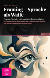 Icon image Framing - Sprache als Waffe: Framing, Narrative und persuasive Kommunikation