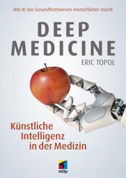 Icon image Deep Medicine: Künstliche Intelligenz in der Medizin. Wie KI das Gesundheitswesen menschlicher macht
