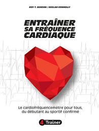 Icon image Entraîner sa fréquence cardiaque: Le cardiofréquencemètre pour tous, du débutant au sportif confirmé