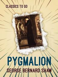 Icon image Pygmalion: Restored Classics to Go Edition