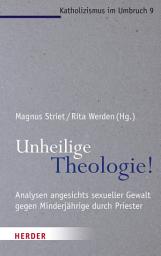 Icon image Unheilige Theologie!: Analysen angesichts sexueller Gewalt gegen Minderjährige durch Priester