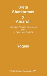 Icon image Dieta, Shatkarmas y Amaroli - Nutrición Yóguica y Limpieza para la Salud y el Espíritu