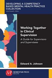 Icon image Working Together in Clinical Supervision: A Guide for Supervisors and Supervisees