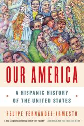Icon image Our America: A Hispanic History of the United States