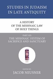 Icon image A History of the Mishnaic Law of Holy Things, Part 6: The Mishnaic System of Sacrifice and Sanctuary