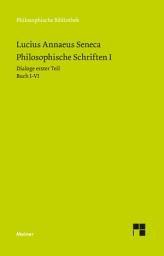 Icon image Philosophische Schriften I: Dialoge erster Teil (Buch I-VI): Von der göttlichen Vorsehung - Von der Unerschütterlichkeit des Weisen - Drei Bücher vom Zorn - Trostschrift an Marcia.