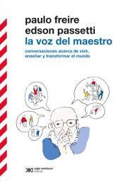 Icon image La voz del maestro: Acerca de vivir, enseñar y transformar el mundo. Conversaciones con Edson Passetti