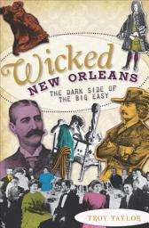 Icon image Wicked New Orleans: The Dark Side of the Big Easy