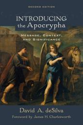 Icon image Introducing the Apocrypha: Message, Context, and Significance, Edition 2