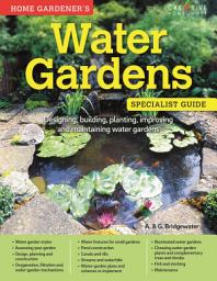 Icon image Home Gardener's Water Gardens: Designing, building, planting, improving and maintaining water gardens