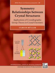 Icon image Symmetry Relationships between Crystal Structures: Applications of Crystallographic Group Theory in Crystal Chemistry