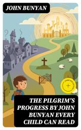 Icon image The Pilgrim's Progress by John Bunyan Every Child Can Read: Enriched edition.