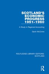 Icon image Scotland’s Economic Progress 1951-1960: A Study in Regional Accounting