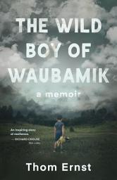 Icon image The Wild Boy of Waubamik: A Memoir