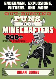Icon image Gut-Busting Puns for Minecrafters: Endermen, Explosions, Withers, and More