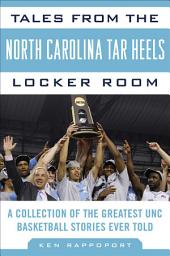 Icon image Tales from the North Carolina Tar Heels Locker Room: A Collection of the Greatest UNC Basketball Stories Ever Told