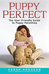 Icon image PuppyPerfect: The User-Friendly Guide to Puppy Parenting