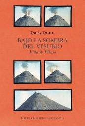 Icon image Bajo la sombra del Vesubio: Vida de Plinio