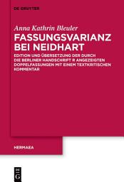 Icon image Fassungsvarianz bei Neidhart: Edition und Übersetzung der durch die Berliner Handschrift R angezeigten Doppelfassungen mit einem textkritischen Kommentar