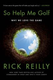 Icon image So Help Me Golf: Why We Love the Game