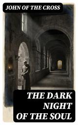 Icon image The Dark Night of the Soul: Enriched edition. Spiritual Poem