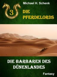 Icon image Die Pferdelords 03 - Die Barbaren des Dünenlandes