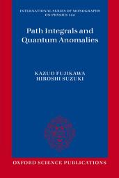 Icon image Path Integrals and Quantum Anomalies