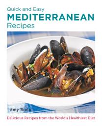Icon image Quick and Easy Mediterranean Recipes: Delicious Recipes from the World's Healthiest Diet
