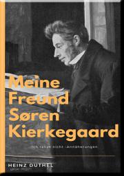 Icon image MEINE FREUND SØREN KIERKEGAARD: ICH TANZE NICHT - ANNÄHERUNGEN