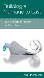 Icon image Building a Marriage to Last: Five Essential Habits for Couples