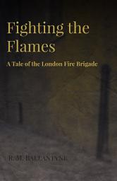 Icon image Fighting the Flames - A Tale of the London Fire Brigade