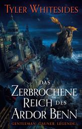 Icon image Das zerbrochene Reich des Ardor Benn - Die Abenteuer des Meisters von List und Tücke 2
