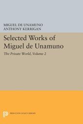 Icon image Selected Works of Miguel de Unamuno, Volume 2: The Private World