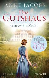 Icon image Das Gutshaus - Glanzvolle Zeiten: Roman