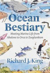 Icon image Ocean Bestiary: Meeting Marine Life from Abalone to Orca to Zooplankton