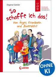Icon image So schaffe ich das! (Starke Kinder, glückliche Eltern): Von Ärger, Kranksein und Zuversicht - Emotionale Entwicklung für Kinder ab 5 Jahren
