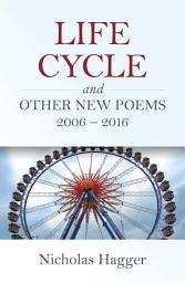 Icon image Life Cycle and Other New Poems 2006 - 2016
