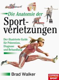 Icon image Die Anatomie der Sportverletzungen: Der illustrierte Guide für Prävention, Diagnose und Behandlung