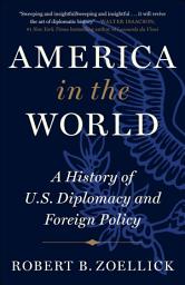 Icon image America in the World: A History of U.S. Diplomacy and Foreign Policy