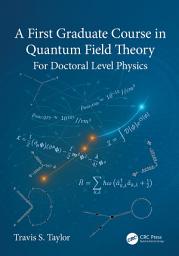 Icon image A First Graduate Course in Quantum Field Theory: For Doctoral Level Physics