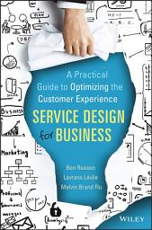 Icon image Service Design for Business: A Practical Guide to Optimizing the Customer Experience
