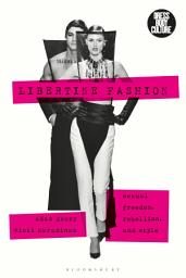 Icon image Libertine Fashion: Sexual Freedom, Rebellion, and Style