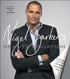 Icon image Nigel Barker's Beauty Equation: Revealing a Better and More Beautiful You