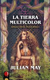 Icon image La Tierra Multicolor: Exilio en el Plioceno I