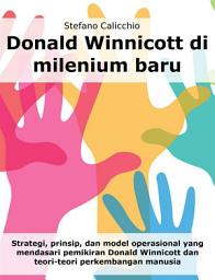 Icon image Donald Winnicott di milenium baru: Strategi, prinsip, dan model operasional yang mendasari pemikiran Donald Winnicott dan teori-teori perkembangan manusia