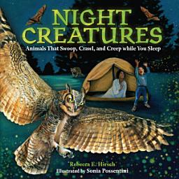 Icon image Night Creatures: Animals That Swoop, Crawl, and Creep while You Sleep